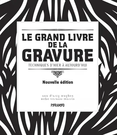 Le grand livre de la gravure : techniques d'hier à aujourd'hui