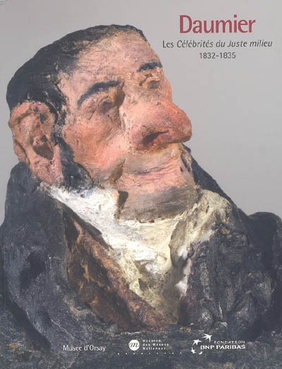 Daumier, Les célébrités du juste milieu (1832-1835) : étude et restauration : exposition, Paris, Musée d'Orsay, 24 mai-28 août 2005