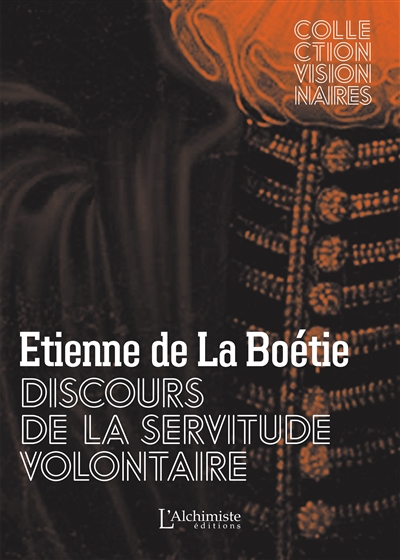 Discours de la servitude volontaire (ou Le contr'un) : texte intégral en français moderne (1836)