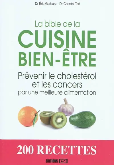 La bible de la cuisine bien-être : prévenir le cholestérol et les cancers par une meilleure alimentation