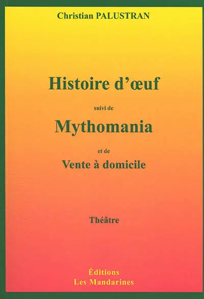 Histoire d'oeuf. Mythomania : balade théâtrale. Vente à domicile