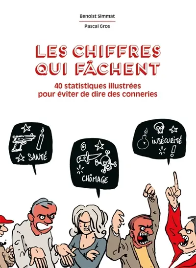 Les chiffres qui fâchent : 40 statistiques illustrées pour arrêter de dire des conneries