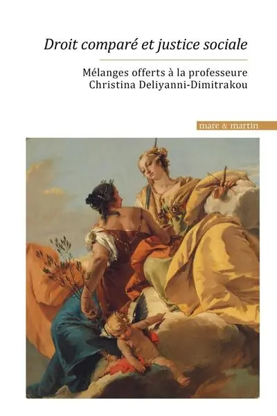 Droit comparé et justice sociale : mélanges offerts à la professeure Christina Deliyanni-Dimitrakou