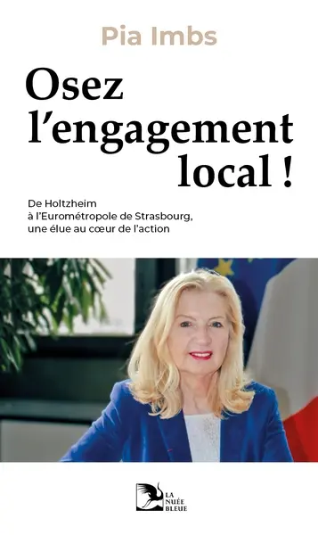 Osez l'engagement local ! : de Holtzheim à l'Eurométropole de Strasbourg, une élue au coeur de l'action