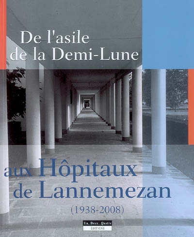 De l'asile de la Demi-Lune aux hôpitaux de Lannemezan : 1938-2008
