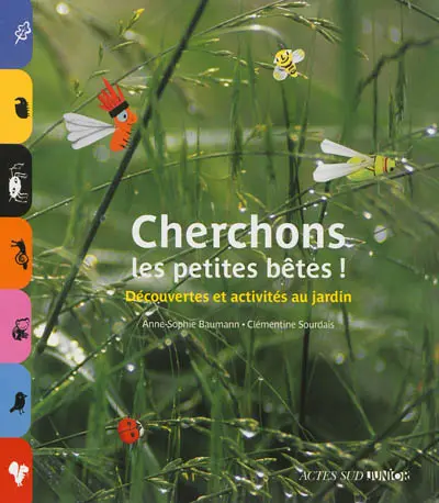 Cherchons les petites bêtes ! : découvertes et activités au jardin