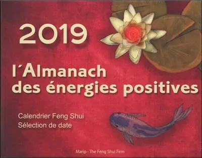 L'almanach des énergies positives 2019 : calendrier feng shui, sélection de date