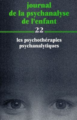 Journal de la psychanalyse de l'enfant. Vol. 22. Les psychothérapies psychanalytiques