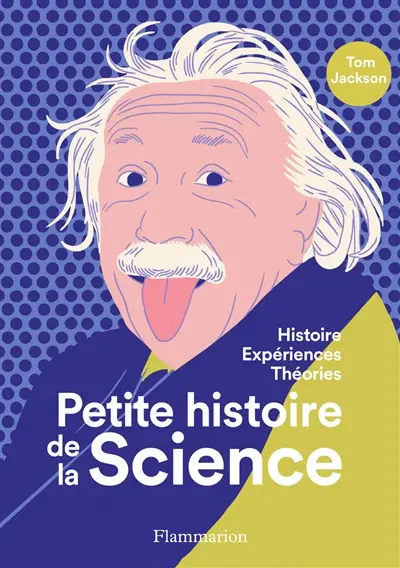 Petite histoire de la science : histoire, expériences, théories