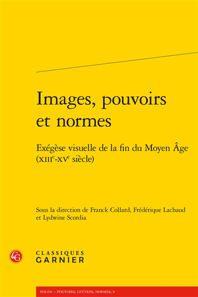 Images, pouvoirs et normes : exégèse visuelle de la fin du Moyen Age (XIIIe-XVe siècle)