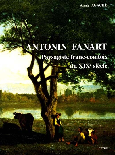 Antonin Fanart : paysagiste franc-comtois du XIXe siècle (1831-1903)