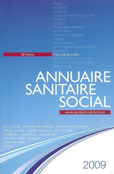 Annuaire sanitaire social 2009 : Pays de la Loire : action sociale, prévention et protection, personnes handicapées, enfants, tutelles, maintien à domicile, soins de suite, réadaptation, organismes, associations, mutuelles, santé, formation...