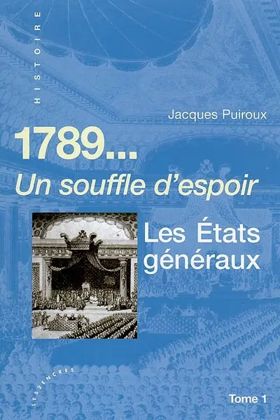 1789. Vol. 1. Les états généraux : un souffle d'espoir