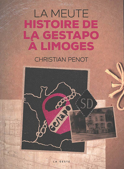 La meute : histoire de la Gestapo à Limoges : 1942-1944