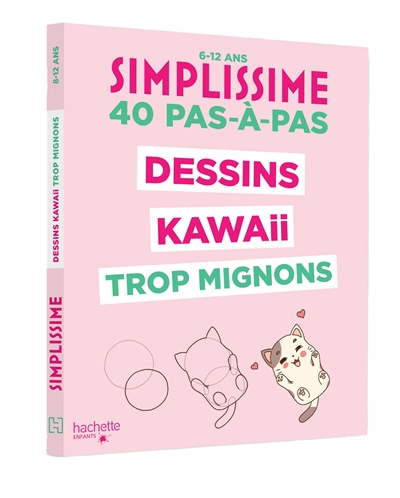 Simplissime : dessins kawaii trop mignons, 40 pas-à-pas : 6-12 ans
