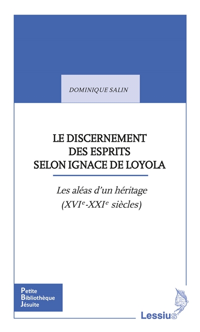 Le discernement des esprits selon Ignace de Loyola : les aléas d'un héritage (XVIe-XXIe siècles)