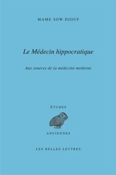 Le médecin hippocratique : aux sources de la médecine moderne