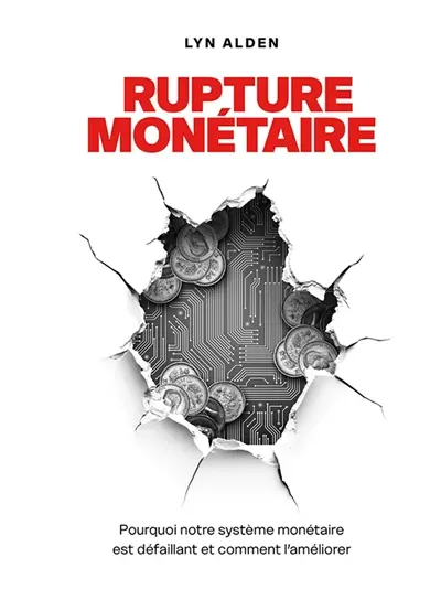 Rupture monétaire : pourquoi notre système monétaire est défaillant et comment l'améliorer