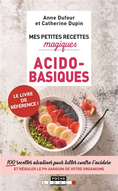 Mes petites recettes magiques acido-basiques : 100 recettes alcalines pour lutter conter l'acidose et réguler le PH sanguin de votre organisme