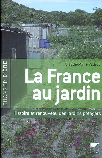 La France au jardin : histoire et renouveau des jardins potagers
