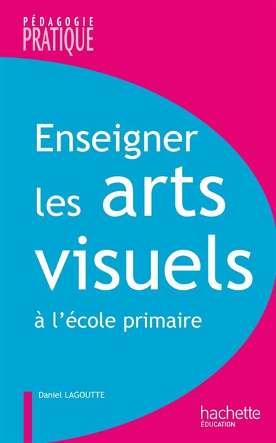 Enseigner les arts visuels à l'école primaire