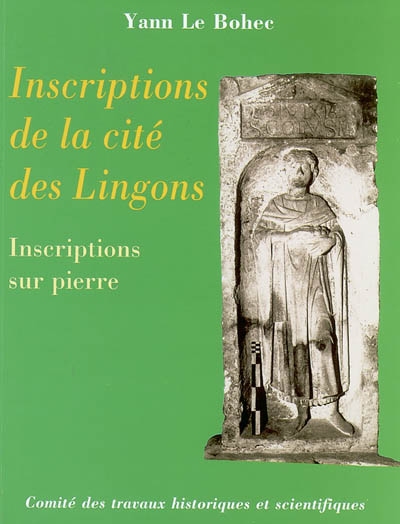 Inscriptions de la cité des Lingons : inscriptions sur pierre. Vol. 1. Lingones. inscriptiones latinae, Galliae Belgicae. Vol. 1. Lingones