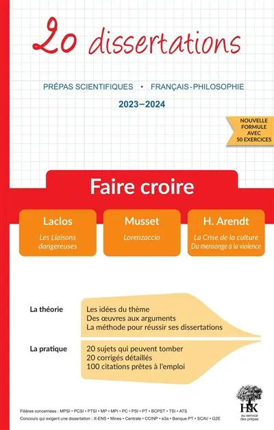 Faire croire : 20 dissertations, prépas scientifiques, français-philosophie, 2023-2024 : Laclos, Les liaisons dangereuses ; Musset, Lorenzaccio ; H. Arendt, La crise de la culture, Du mensonge à la violence
