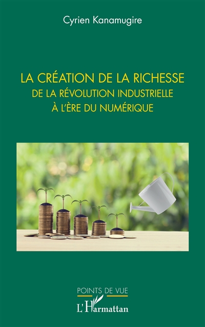 La création de la richesse de la révolution industrielle à l'ère du numérique