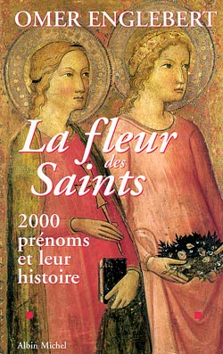 La fleur des saints : 1910 prénoms et leur histoire
