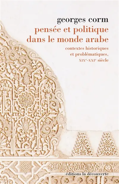Pensée et politique dans le monde arabe : contextes historiques et problématiques, XIXe-XXIe siècle