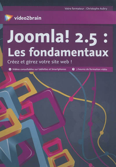 Joomla ! 2.5 : les fondamentaux : créez et gérez votre site Web !