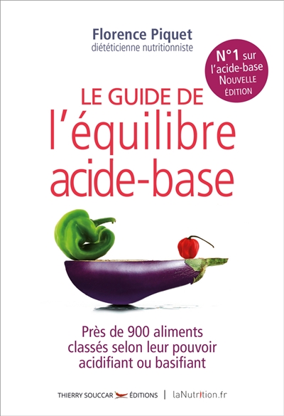 Le guide de l'équilibre acide-base : près de 900 aliments classés selon leur pouvoir acidifiant ou basifiant