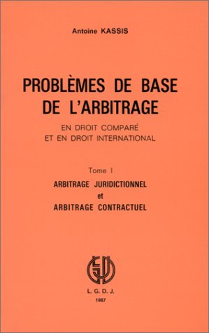 Problèmes de base de l'arbitrage en droit comparé et en droit international. Vol. 1. Arbitrage juridictionnel et arbitrage contractuel