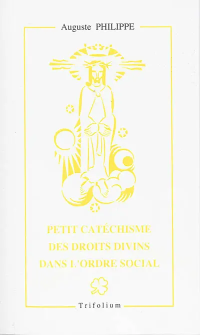 Petit catéchisme des droits divins dans l'ordre social : Jésus-Christ maître et roi