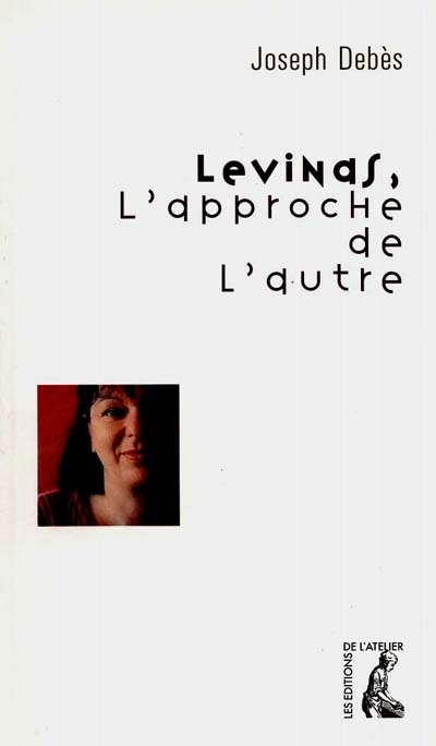 Levinas, l'approche de l'autre : lire Emmanuel Levinas au coeur des banlieues