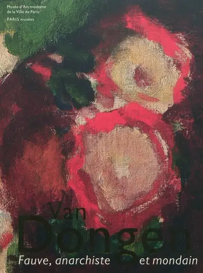 Van Dongen : fauve, anarchiste et mondain : exposition, Paris, Musée d'art moderne de la Ville de Paris, du 25 mars au 17 juillet 2011