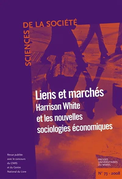 Sciences de la société, n° 73. Lien et marché : Harrison White et les nouvelles sociologies économiques