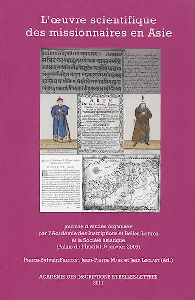 L'oeuvre scientifique des missionnaires en Asie : journée d'études réunie le vendredi 9 janvier 2009 à l'Académie des Inscriptions et Belles-Lettres (Palais de l'Institut de France)