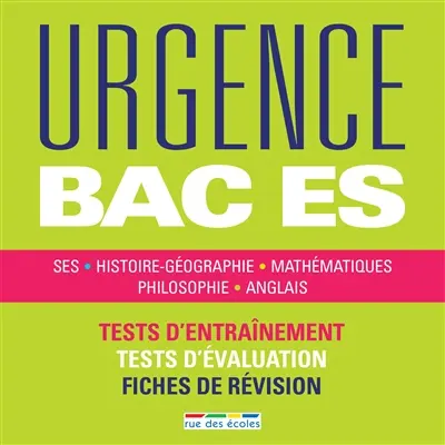 Urgence bac ES : SES, histoire géographie, mathématiques, philosophie, anglais : tests d'entraînement, tests d'évaluation, fiches de révision