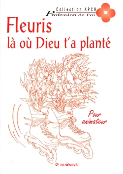 Fleuris là où Dieu t'a planté : pour animateur - Association pour la catéchèse en rural (France)