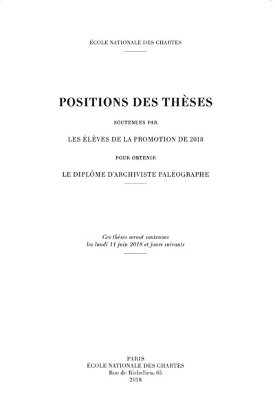 Positions des thèses soutenues par les élèves de la promotion de 2018 pour obtenir le diplôme d'archiviste paléographe