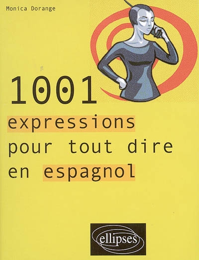 1.001 expressions pour tout dire en espagnol