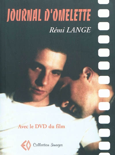 Journal d'Omelette : suivi d'un dossier de réactions au film et d'un entretien en 2011 sur le parcours de Rémi Lange depuis 1992