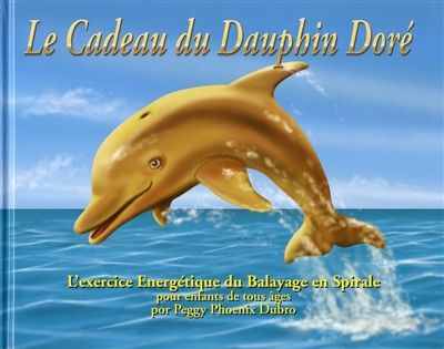 Le cadeau du dauphin doré : l'exercice énergétique du balayage