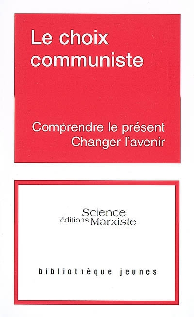 Le choix communiste : comprendre le présent, changer l'avenir