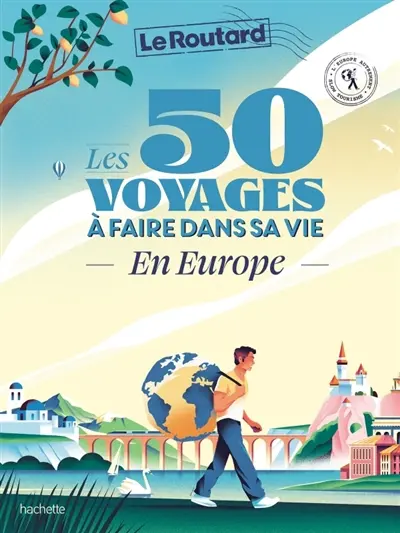 Les 50 voyages à faire dans sa vie : en Europe : l'Europe autrement, slow tourisme