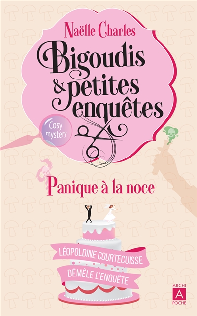 Bigoudis & petites enquêtes : Léopoldine Courtecuisse démêle l'enquête. Vol. 3. Panique à la noce