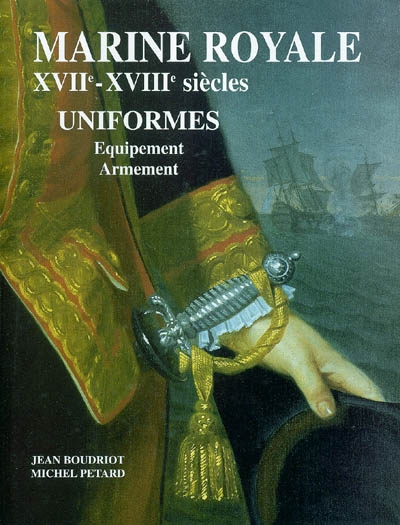 Marine royale : XVIIe-XVIIIe siècles : uniformes, équipement, armement