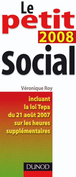 Le petit social 2008 : incluant la loi Tepa du 21 août 2007 sur les heures supplémentaires