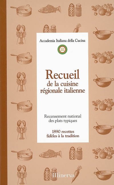 Recueil de la cuisine régionale italienne : recensement national des plats typiques : 1.890 recettes fidèles à la tradition